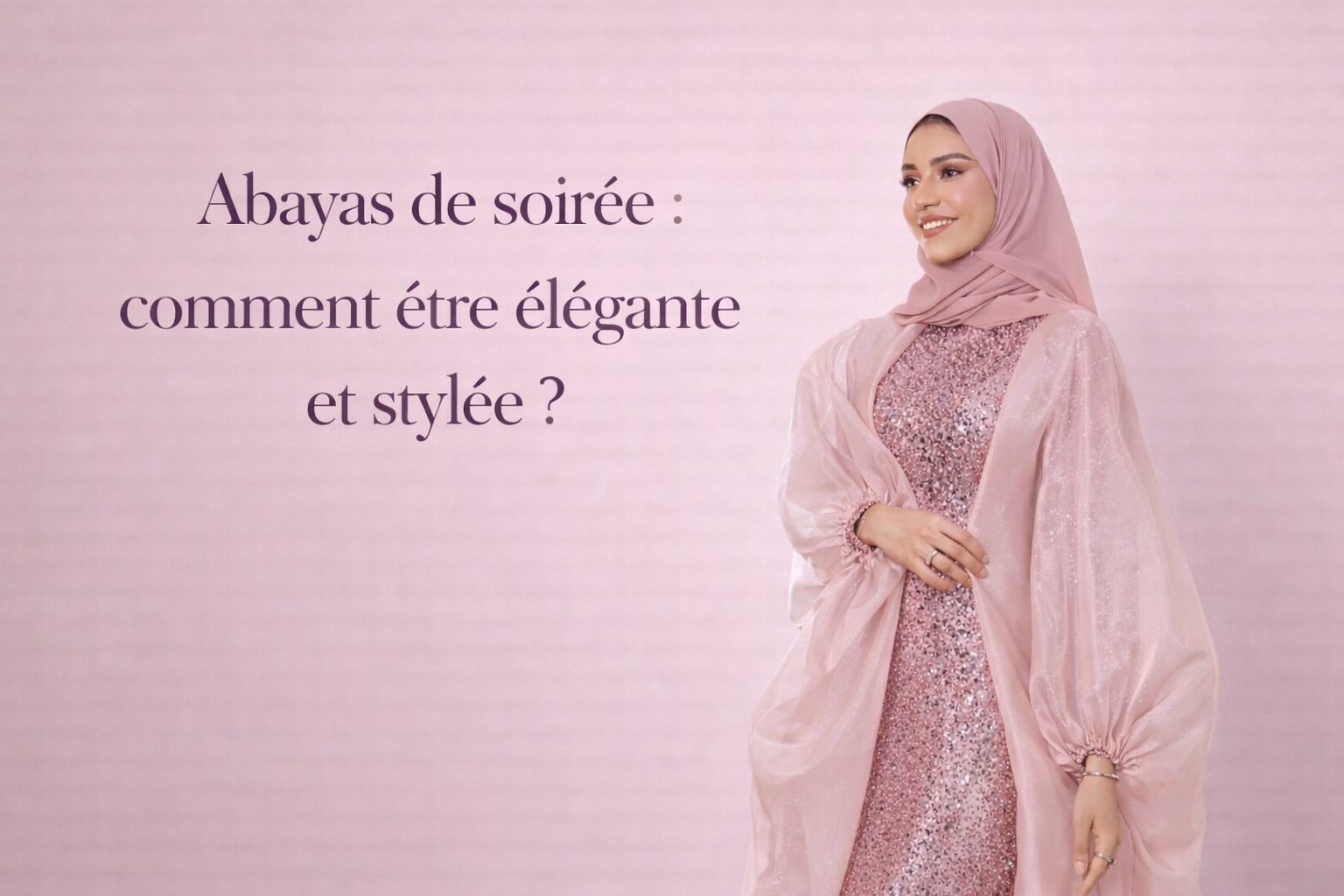 Abaya de soirée : comment choisir la tenue parfaite pour une occasion spéciale