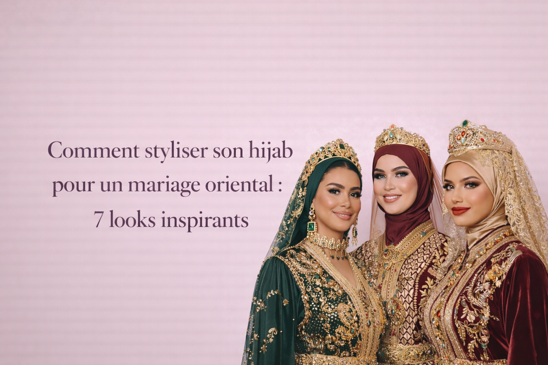 Comment styliser son hijab pour un mariage oriental : 7 looks inspirants